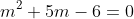 m^2+5m-6=0